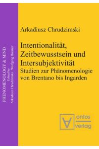 Intentionalität, Zeitbewusstsein und Intersubjektivität  - Studien zur Phänomenologie von Brentano bis Ingarden