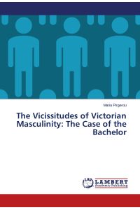 The Vicissitudes of Victorian Masculinity: The Case of the Bachelor