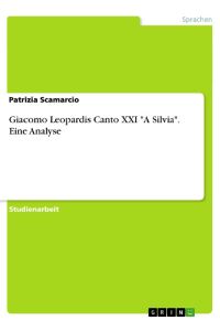 Giacomo Leopardis Canto XXI A Silvia. Eine Analyse