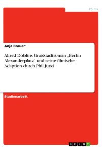 Alfred Döblins Großstadtroman ¿Berlin Alexanderplatz¿ und seine filmische Adaption durch Phil Jutzi
