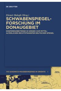 Schwabenspiegel-Forschung im Donaugebiet  - Konferenzbeiträge in Szeged zum mittelalterlichen Rechtstransfer deutscher Spiegel