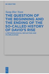 The Question of the Beginning and the Ending of the So-Called History of David¿s Rise  - A Methodological Reflection and Its Implications