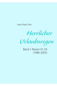 Herrlicher Urlaubsregen Band 1  - Reisen 01 - 50 (1986 - 2003)
