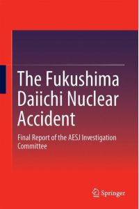 The Fukushima Daiichi Nuclear Accident  - Final Report of the AESJ Investigation Committee