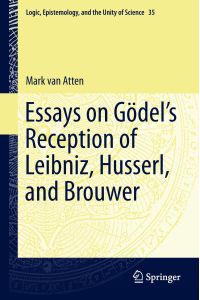 Essays on Go¿del¿s Reception of Leibniz, Husserl, and Brouwer