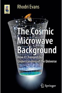 The Cosmic Microwave Background  - How It Changed Our Understanding of the Universe