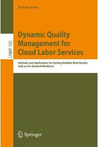Dynamic Quality Management for Cloud Labor Services  - Methods and Applications for Gaining Reliable Work Results with an On-Demand Workforce