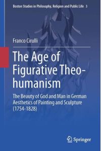 The Age of Figurative Theo-humanism  - The Beauty of God and Man in German Aesthetics of Painting and Sculpture (1754-1828)
