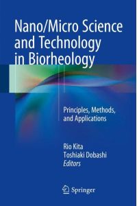 Nano/Micro Science and Technology in Biorheology  - Principles, Methods, and Applications
