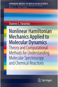 Nonlinear Hamiltonian Mechanics Applied to Molecular Dynamics  - Theory and Computational Methods for Understanding Molecular Spectroscopy and Chemical Reactions