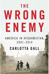 The Wrong Enemy  - America in Afghanistan, 2001-2014