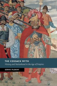 The Cossack Myth  - History and Nationhood in the Age of Empires