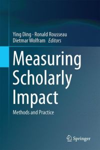 Measuring Scholarly Impact  - Methods and Practice