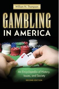 Gambling in America  - An Encyclopedia of History, Issues, and Society