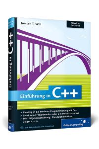 Einführung in C++  - Einstieg in die moderne Programmierung mit C++ /  Setzt keine Programmier-oder C-Kenntnisse voraus / Inkl.Objektorientierung, Standardbibliothek, Zeiger u.v.m