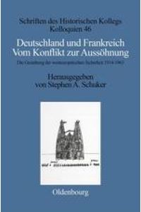 Deutschland und Frankreich  - Vom Konflikt zur Aussöhnung. Die Gestaltung der westeuropäischen Sicherheit 1914¿1963