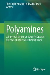 Polyamines  - A Universal Molecular Nexus for Growth, Survival, and Specialized Metabolism