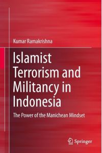 Islamist Terrorism and Militancy in Indonesia  - The Power of the Manichean Mindset