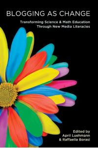 Blogging as Change  - Transforming Science and Math Education through New Media Literacies