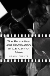 The Promotion and Distribution of U. S. Latino Films