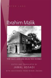Ibrahim M¿lik  - The Man and His Selected Works- Edited and translated by Jamal Assadi- With Assistance from Simon Jacobs