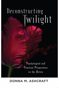 Deconstructing Twilight  - Psychological and Feminist Perspectives on the Series