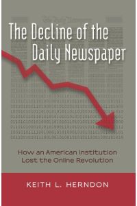 The Decline of the Daily Newspaper  - How an American Institution Lost the Online Revolution