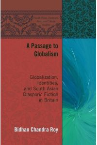 A Passage to Globalism  - Globalization, Identities, and South Asian Diasporic Fiction in Britain