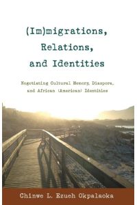 (Im)migrations, Relations, and Identities  - Negotiating Cultural Memory, Diaspora, and African (American) Identities