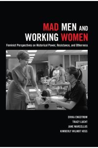 Mad Men and Working Women  - Feminist Perspectives on Historical Power, Resistance, and Otherness