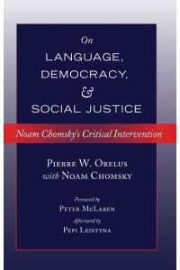 On Language, Democracy, and Social Justice  - Noam Chomsky¿s Critical Intervention- Foreword by Peter McLaren- Afterword by Pepi Leistyna