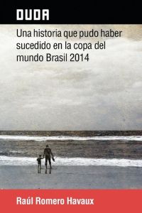 Duda  - Una Historia Que Pudo Haber Sucedido En La Copa del Mundo Brasil 2014