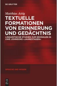 Textuelle Formationen von Erinnerung und Gedächtnis  - Linguistische Studien zum Erzählen in Uwe Johnsons »Jahrestagen«