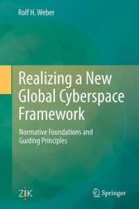 Realizing a New Global Cyberspace Framework  - Normative Foundations and Guiding Principles