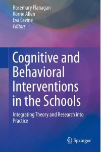 Cognitive and Behavioral Interventions in the Schools  - Integrating Theory and Research into Practice