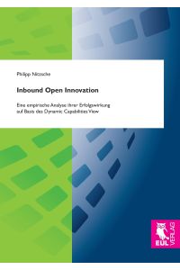 Inbound Open Innovation  - Eine empirische Analyse ihrer Erfolgswirkung auf Basis des Dynamic Capabilities View