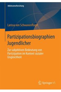 Partizipationsbiographien Jugendlicher  - Zur subjektiven Bedeutung von Partizipation im Kontext sozialer Ungleichheit