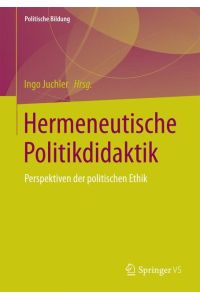 Hermeneutische Politikdidaktik  - Perspektiven der politischen Ethik