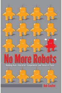 No More Robots  - Building Kids¿ Character, Competence, and Sense of Place