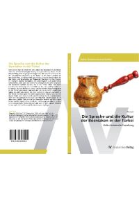 Die Sprache und die Kultur der Bosniaken in der Türkei  - Kulturhistorische Forschung