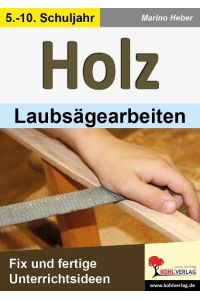 HOLZ - Laubsägearbeiten  - Fix und fertige Unterrichtsideen