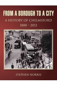 From a Borough to a City - A History of Chelmsford 1888 - 2012