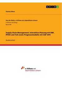 Supply Chain Management. Interaktive Planung mit SNP, PP/DS und TLB sowie Prognosemodelle mit SAP APO