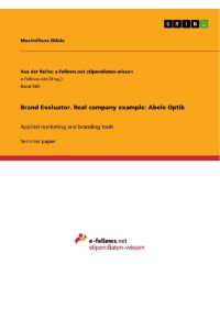 Brand Evaluator. Real company example: Abele Optik  - Applied marketing and branding tools
