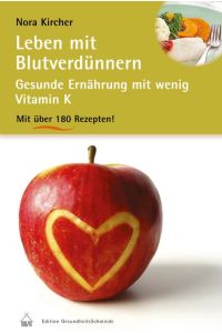 Leben mit Blutverdünnern  - Gesunde Ernährung mit wenig Vitamin K. Über 180 Rezepte