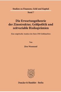 Die Erwartungstheorie der Zinsstruktur, Geldpolitik und zeitvariable Risikoprämien.   - Eine empirische Analyse des Euro-DM-Geldmarktes.