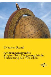 Anthropogeographie  - Zweiter Teil: Die geographische Verbreitung des Menschen