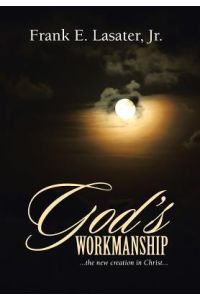 God's Workmanship  - ...the New Creation in Christ...