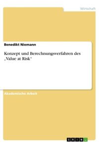 Konzept und Berechnungsverfahren des ¿Value at Risk¿