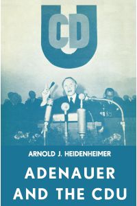 Adenauer and the CDU  - The Rise of the Leader and the Integration of the Party